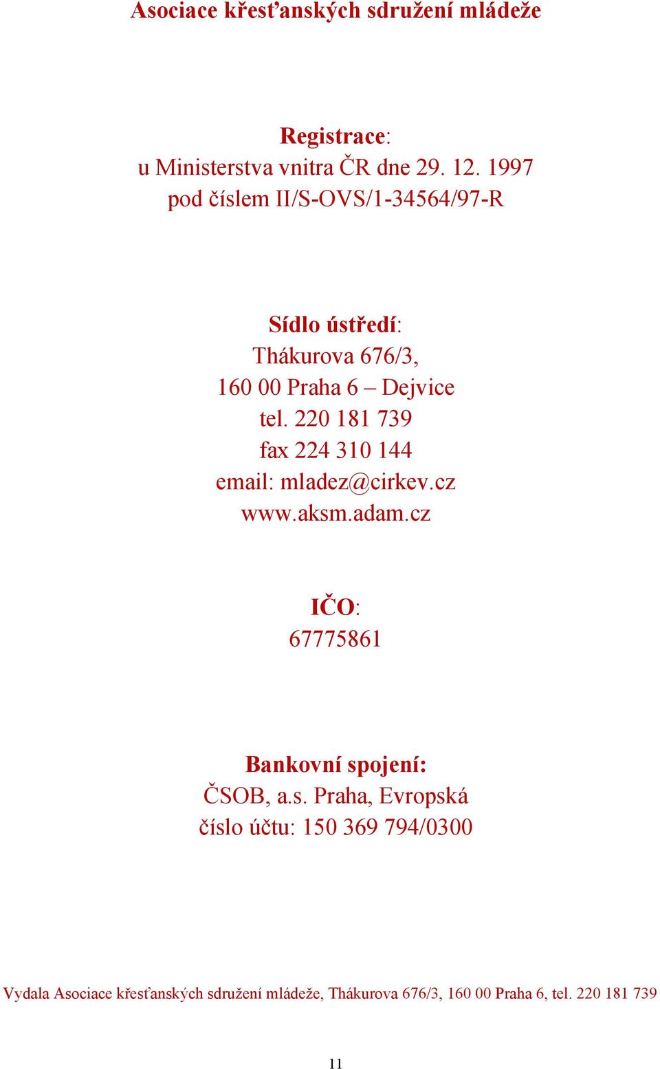 220 181 739 fax 224 310 144 email: mladez@cirkev.cz www.aksm