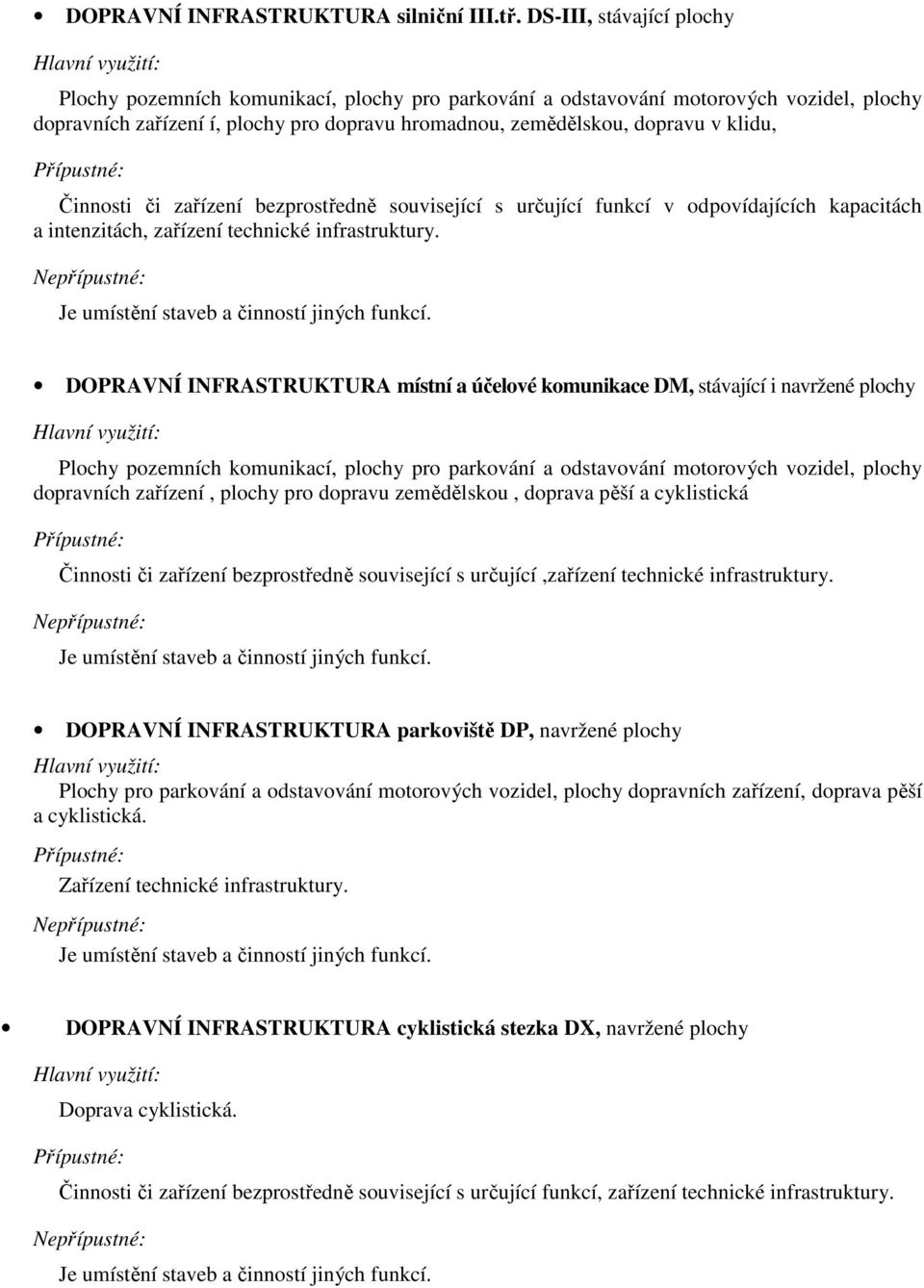 Činnosti či zařízení bezprostředně související s určující funkcí v odpovídajících kapacitách a intenzitách, zařízení technické infrastruktury.