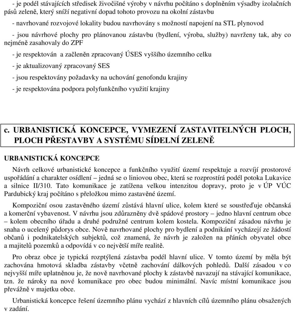 a začleněn zpracovaný ÚSES vyššího územního celku - je aktualizovaný zpracovaný SES - jsou respektovány požadavky na uchování genofondu krajiny - je respektována podpora polyfunkčního využití krajiny