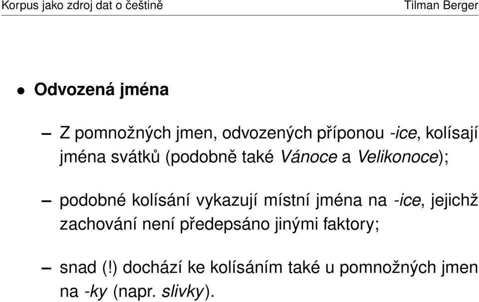 vykazují místní jména na -ice, jejichž zachování není předepsáno jinými