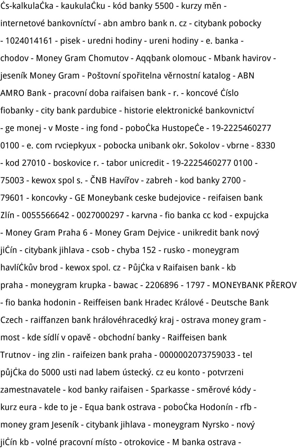 - koncové číslo fiobanky - city bank pardubice - historie elektronické bankovnictví - ge monej - v Moste - ing fond - pobočka Hustopeče - 19-2225460277 0100 - e. com rvciepkyux - pobocka unibank okr.