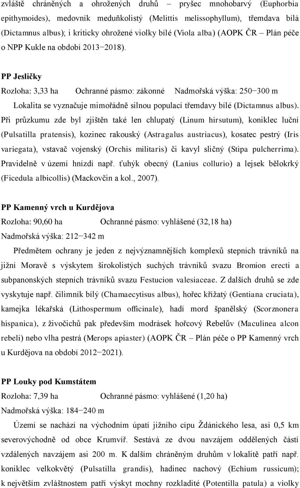 PP Jesličky Rozloha: 3,33 ha Ochranné pásmo: zákonné Nadmořská výška: 250 300 m Lokalita se vyznačuje mimořádně silnou populací třemdavy bílé (Dictamnus albus).