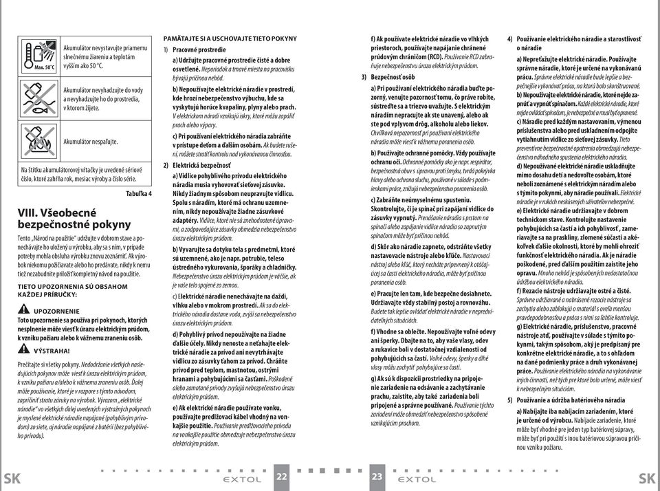 Všeobecné bezpečnostné pokyny Tabuľka 4 Tento Návod na použitie udržujte v dobrom stave a ponechávajte ho uložený u výrobku, aby sa s ním, v prípade potreby mohla obsluha výrobku znovu zoznámiť.