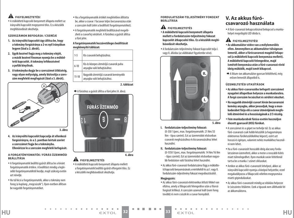 A tokmány lefékezésével a pofák kinyílnak. 3. A tokmányba dugja be a szerszámot ütközésig, vagy olyan mélységig, amely biztosítja a szerszám megfelelő megfogását (lásd a 3. ábrát).