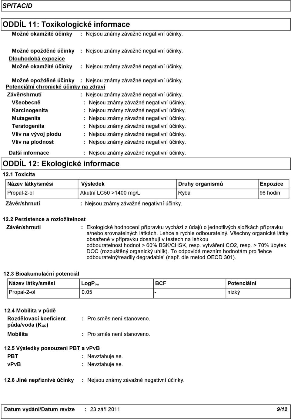 Všeobecně Nejsou známy závažné negativní účinky. Karcinogenita Nejsou známy závažné negativní účinky. Mutagenita Nejsou známy závažné negativní účinky.