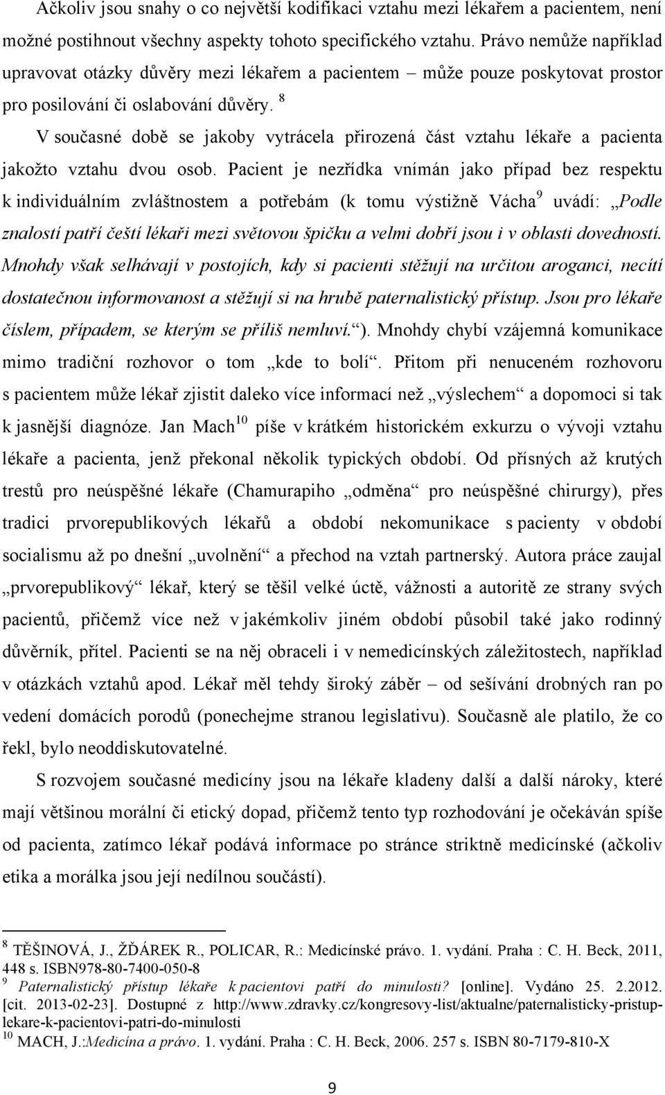 8 V současné době se jakoby vytrácela přirozená část vztahu lékaře a pacienta jakožto vztahu dvou osob.