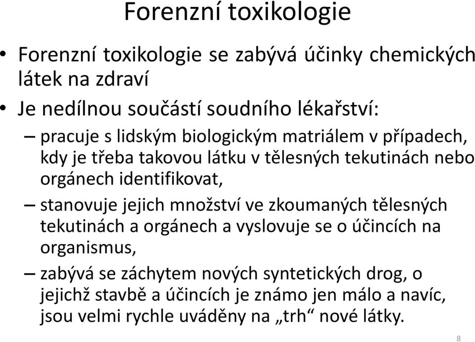 identifikovat, stanovuje jejich množství ve zkoumaných tělesných tekutinách a orgánech a vyslovuje se o účincích na organismus,