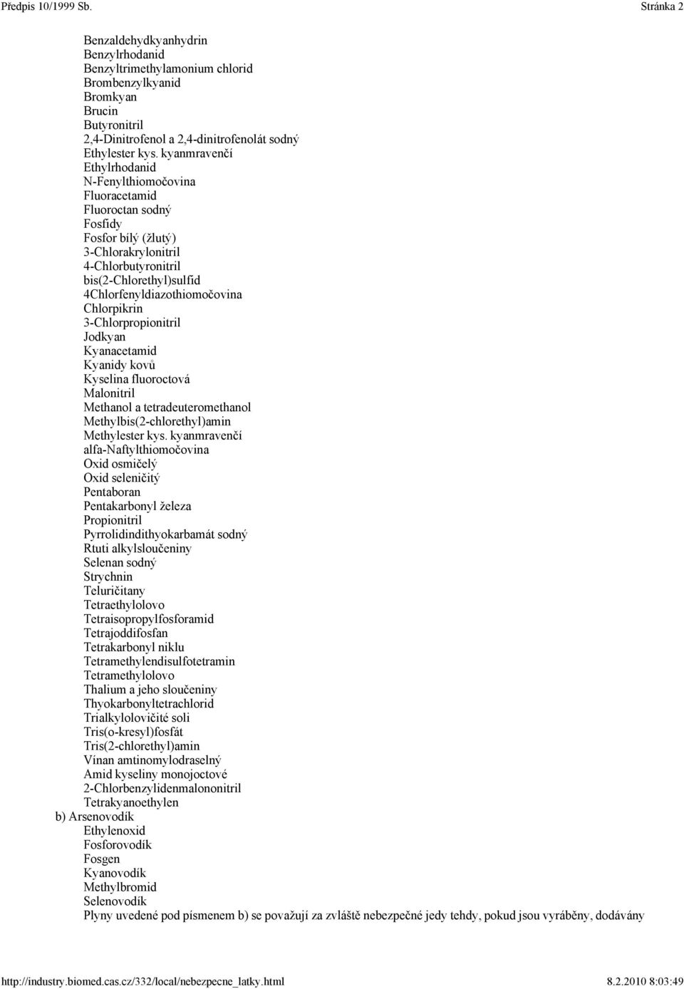 Chlorpikrin 3-Chlorpropionitril Jodkyan Kyanacetamid Kyanidy kovů Kyselina fluoroctová Malonitril Methanol a tetradeuteromethanol Methylbis(2-chlorethyl)amin Methylester kys.