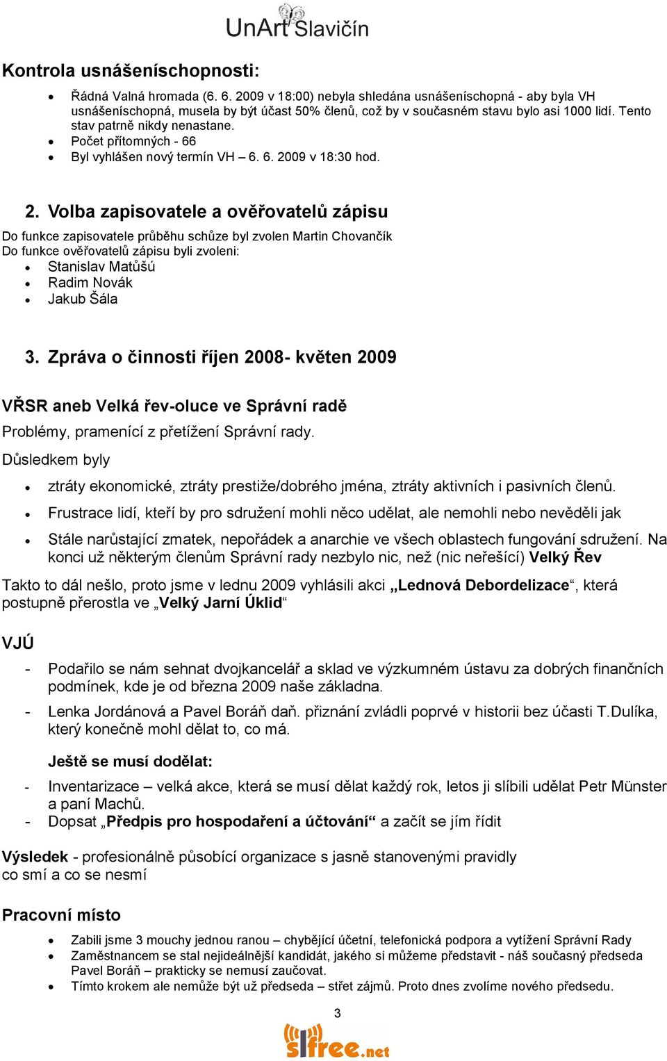 Počet přítomných - 66 Byl vyhlášen nový termín VH 6. 6. 20