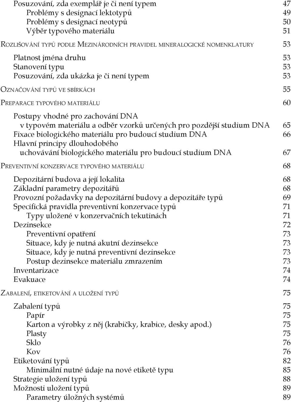 typovém materiálu a odb r vzork ur ených pro pozd jší studium DNA 65 Fixace biologického materiálu pro budoucí studium DNA 66 Hlavní principy dlouhodobého uchovávání biologického materiálu pro