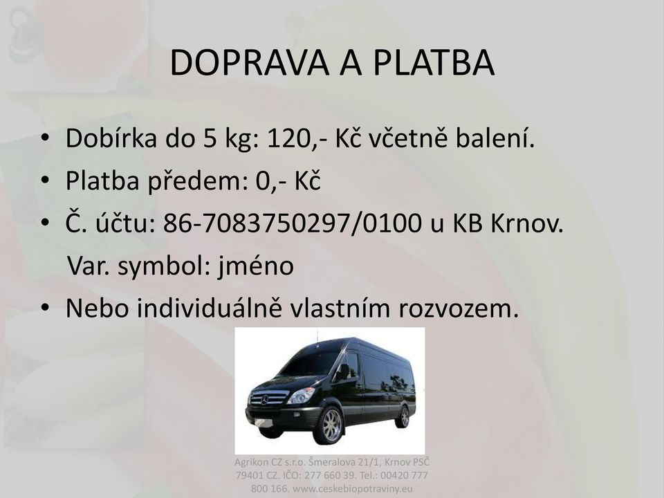 účtu: 86-7083750297/0100 u KB Krnov. Var.