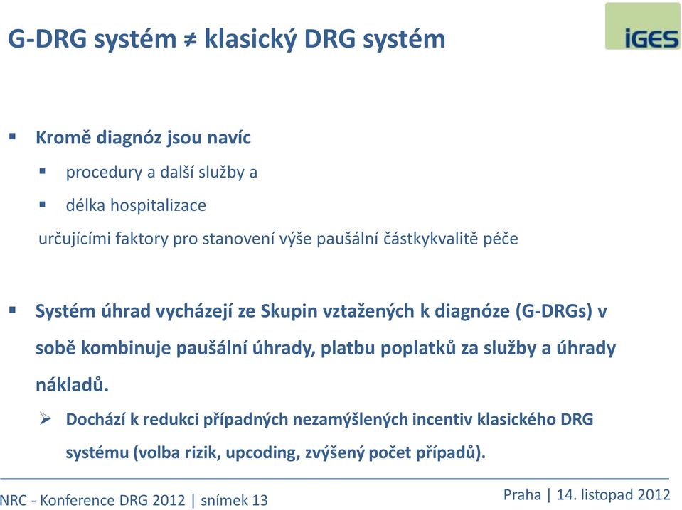 (G-DRGs) v sobě kombinuje paušální úhrady, platbu poplatků za služby a úhrady nákladů.