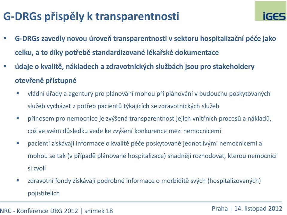 týkajících se zdravotnických služeb přínosem pro nemocnice je zvýšená transparentnost jejich vnitřních procesů a nákladů, což ve svém důsledku vede ke zvýšení konkurence mezi nemocnicemi pacienti