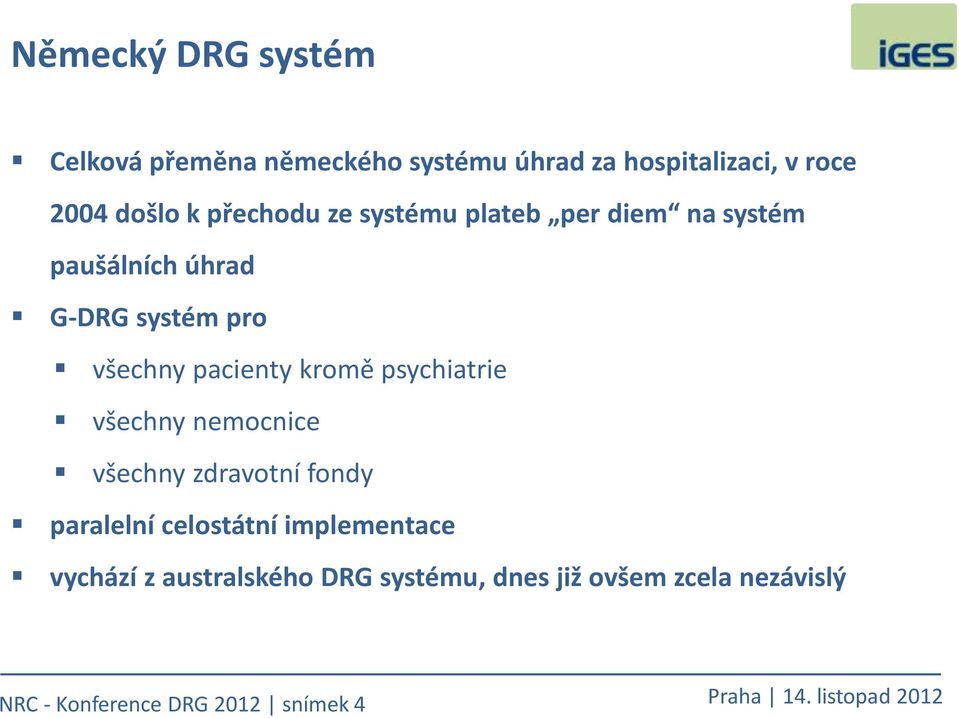 kromě psychiatrie všechny nemocnice všechny zdravotní fondy paralelní celostátní implementace