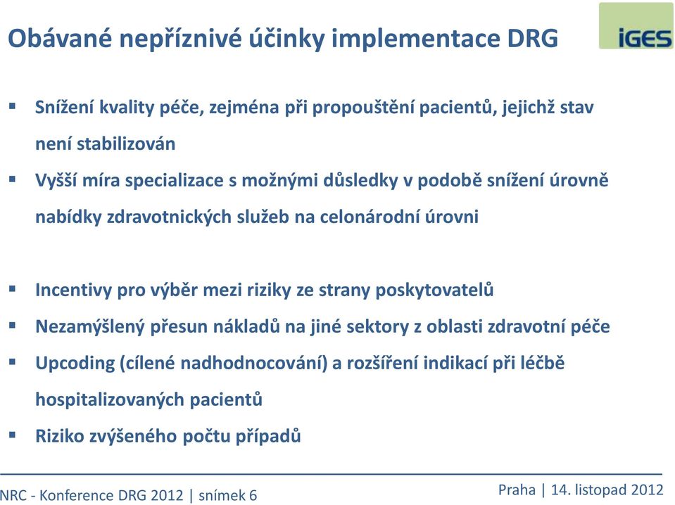 výběr mezi riziky ze strany poskytovatelů Nezamýšlený přesun nákladů na jiné sektory z oblasti zdravotní péče Upcoding (cílené