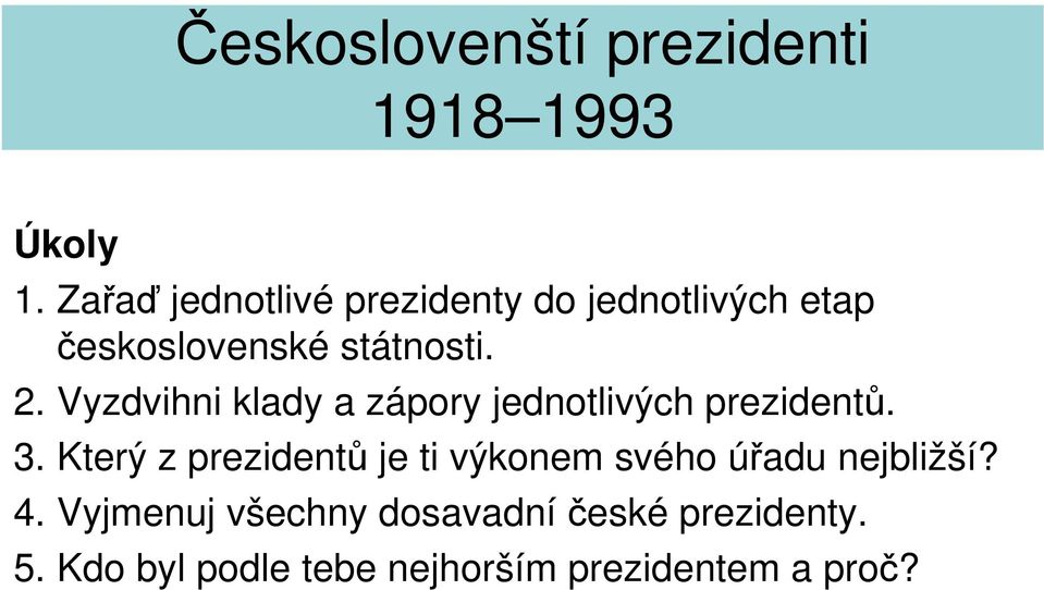 2. Vyzdvihni klady a zápory jednotlivých prezidentů. 3.