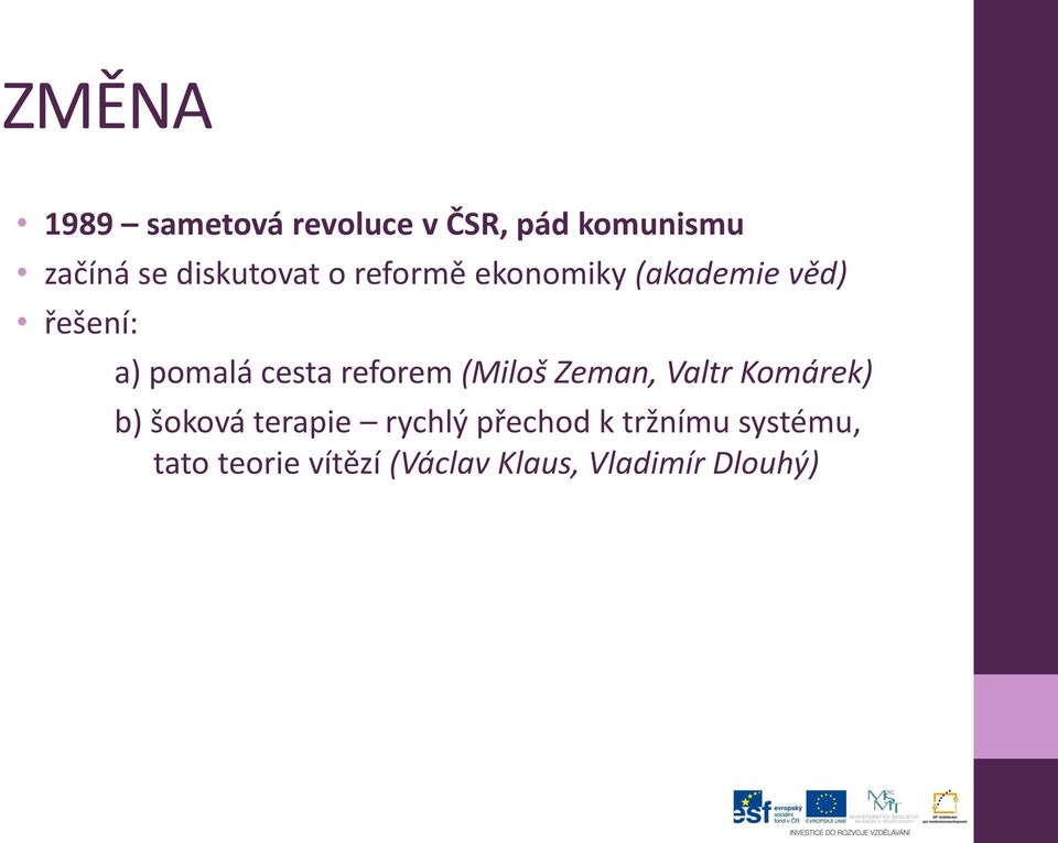 cesta reforem (Miloš Zeman, Valtr Komárek) b) šoková terapie rychlý