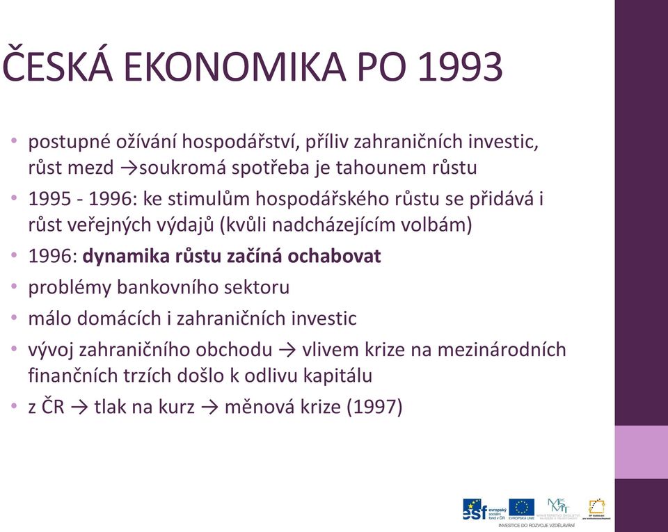 volbám) 1996: dynamika růstu začíná ochabovat problémy bankovního sektoru málo domácích i zahraničních investic vývoj