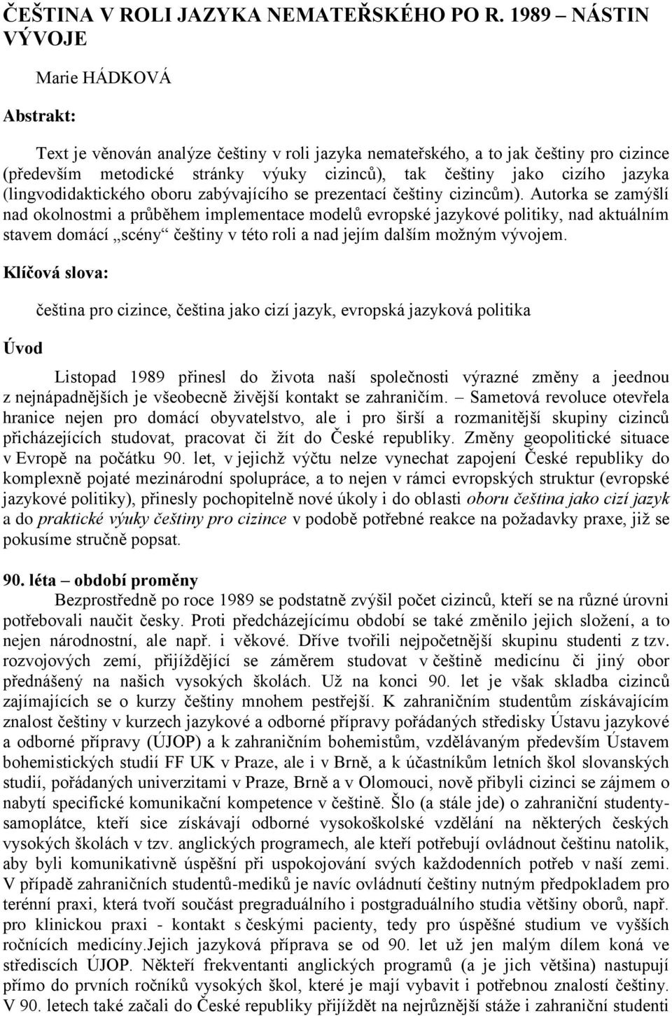cizího jazyka (lingvodidaktického oboru zabývajícího se prezentací češtiny cizincům).