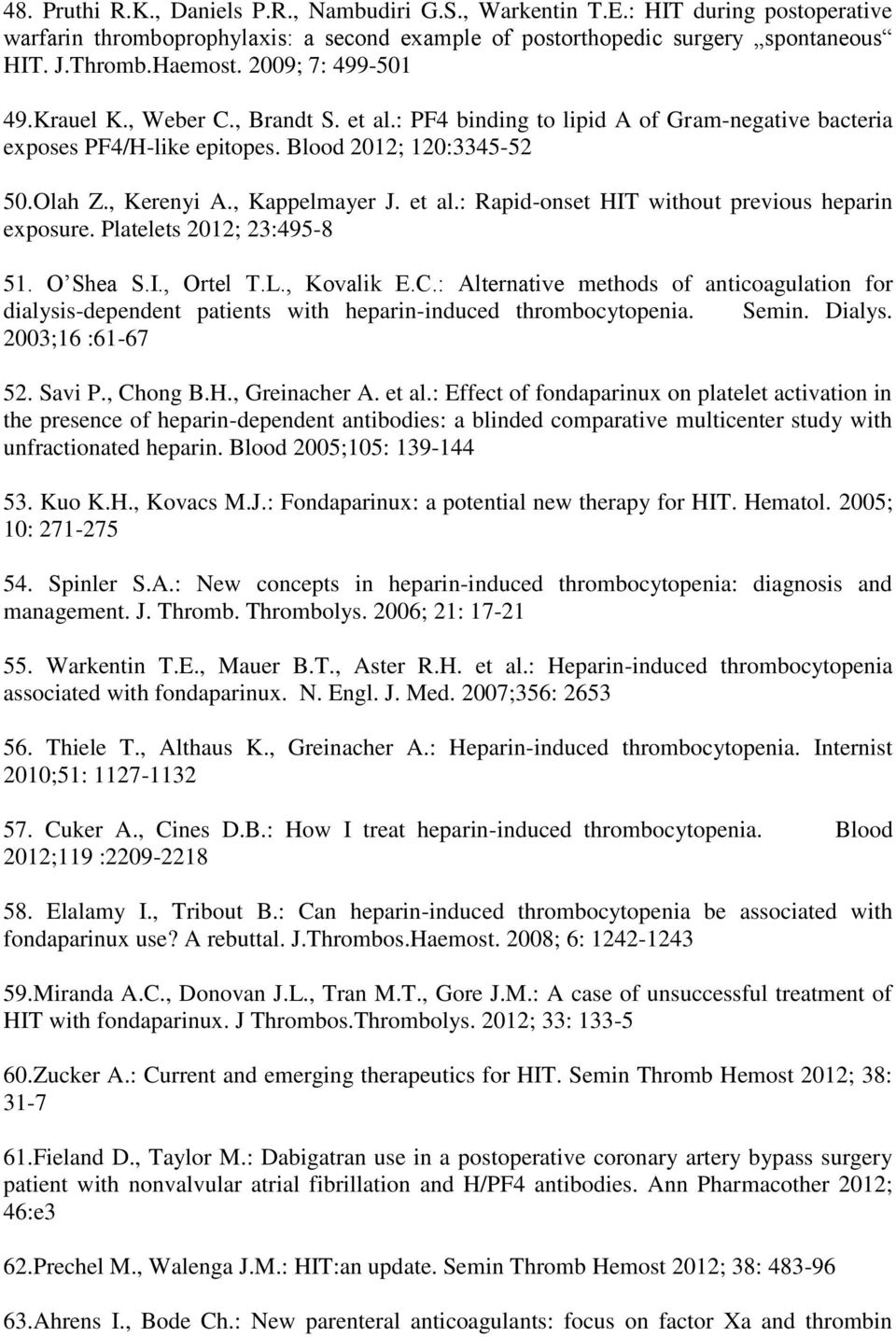 et al.: Rapid-onset HIT without previous heparin exposure. Platelets 2012; 23:495-8 51. O Shea S.I., Ortel T.L., Kovalik E.C.