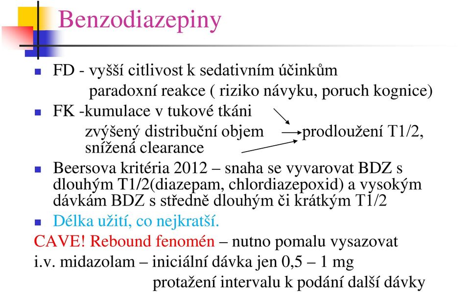 dlouhým T1/2(diazepam, chlordiazepoxid) a vysokým dávkám BDZ s středně dlouhým či krátkým T1/2 Délka užití, co nejkratší.