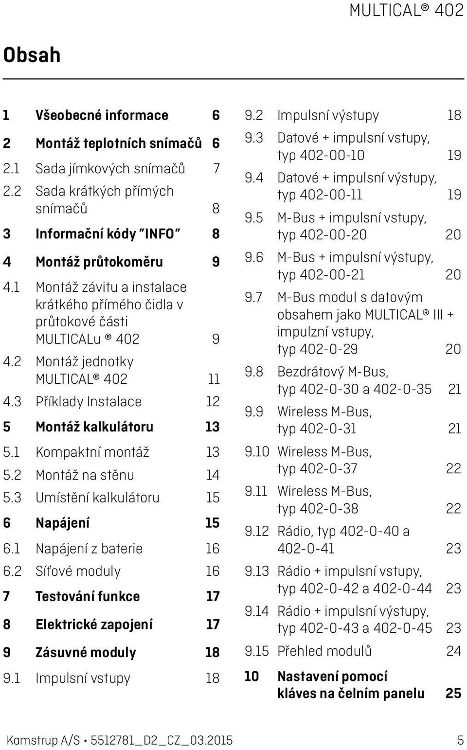 2 Montáž na stěnu 14 5.3 Umístění kalkulátoru 15 6 Napájení 15 6.1 Napájení z baterie 16 6.2 Síťové moduly 16 7 Testování funkce 17 8 Elektrické zapojení 17 9 Zásuvné moduly 18 9.