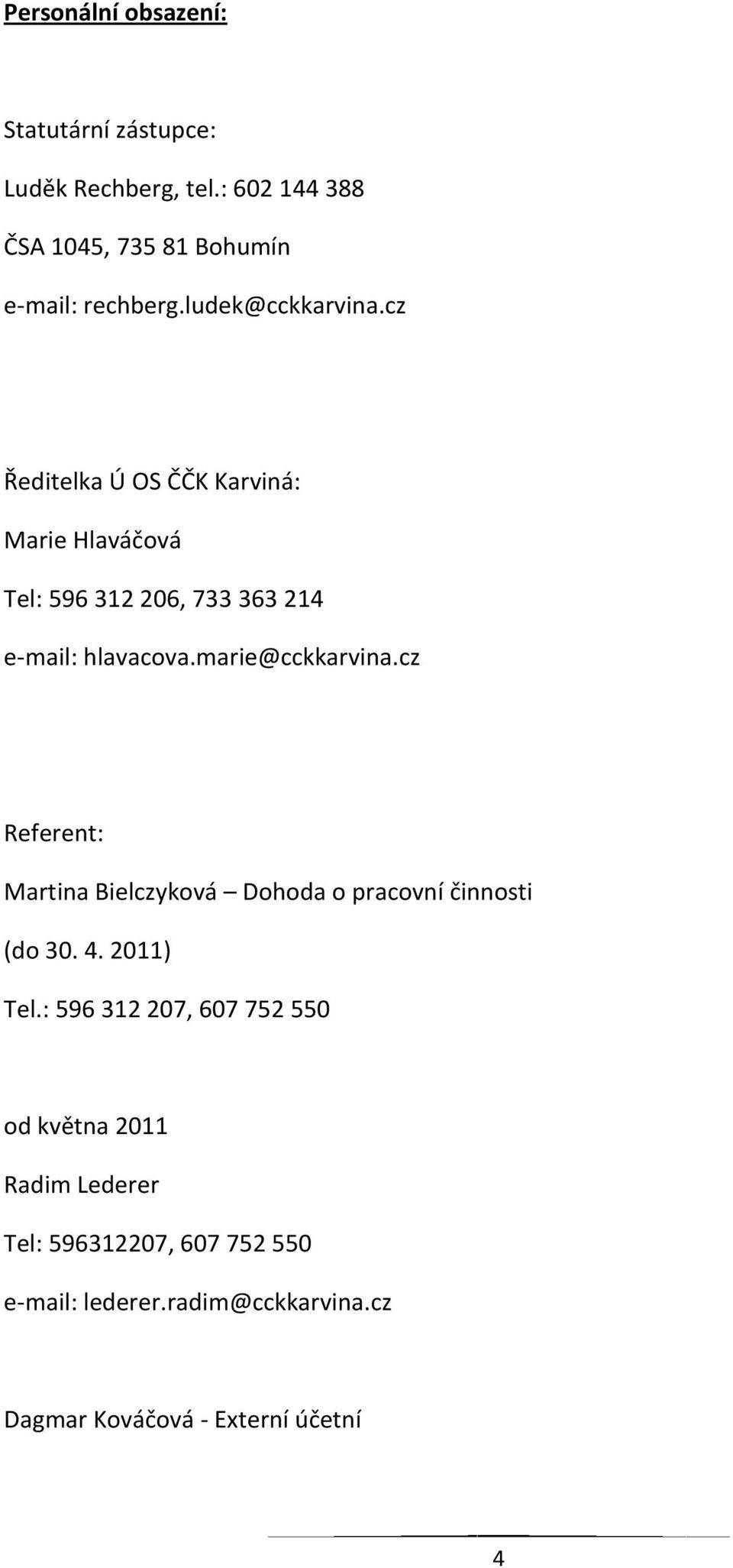 marie@cckkarvina.cz Referent: Martina Bielczyková Dohoda o pracovní činnosti (do 30. 4. 2011) Tel.