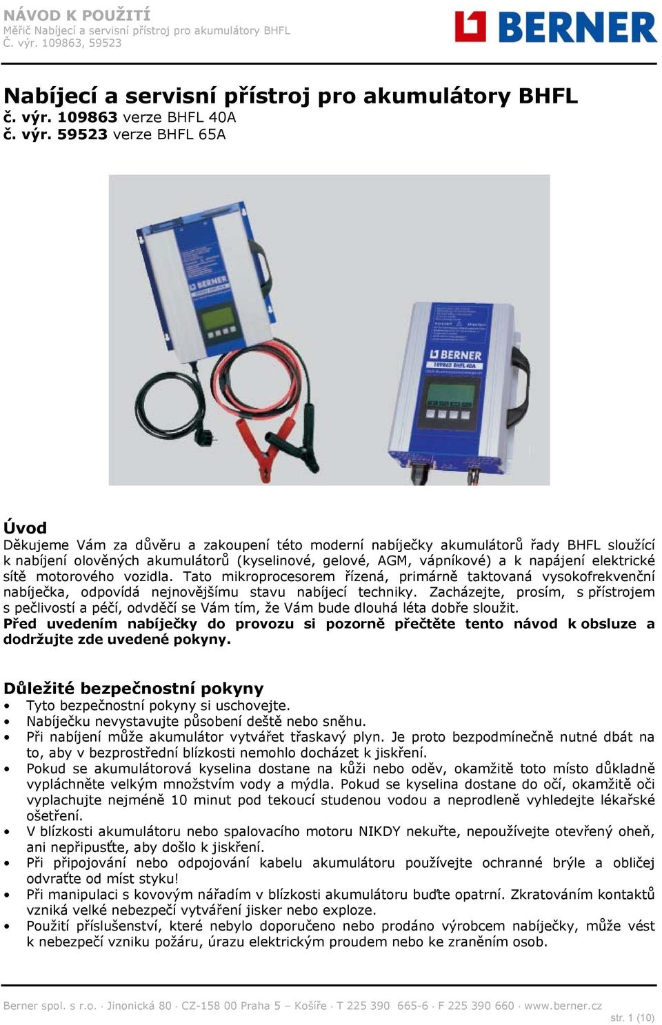 59523 verze BHFL 65A Úvod Děkujeme Vám za důvěru a zakoupení této moderní nabíječky akumulátorů řady BHFL sloužící k nabíjení olověných akumulátorů (kyselinové, gelové, AGM, vápníkové) a k napájení