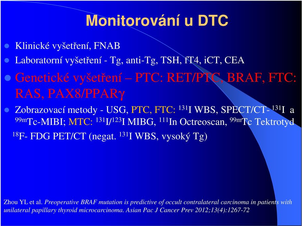 In Octreoscan, 99m Tc Tektrotyd 18 F- FDG PET/CT (negat. 131 I WBS, vysoký Tg) Zhou YL et al.