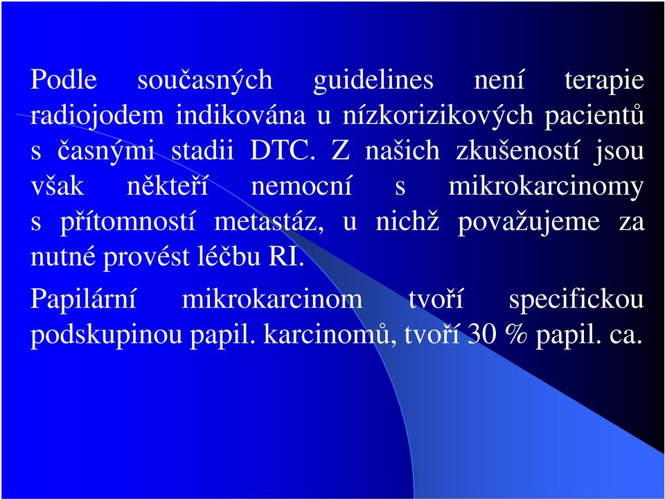 Z našich zkušeností jsou však někteří nemocní s mikrokarcinomy s přítomností