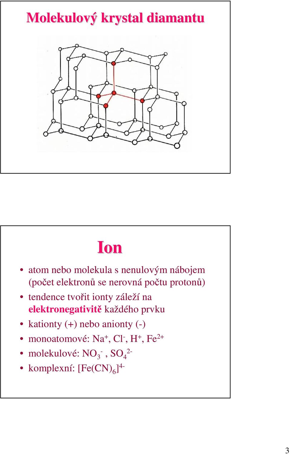 na elektronegativitě každého prvku kationty (+) nebo anionty (-)