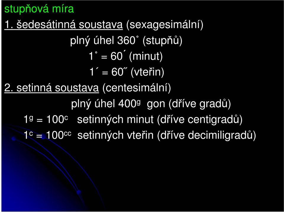 (minut) 1 = 60 (vteřin) 2.