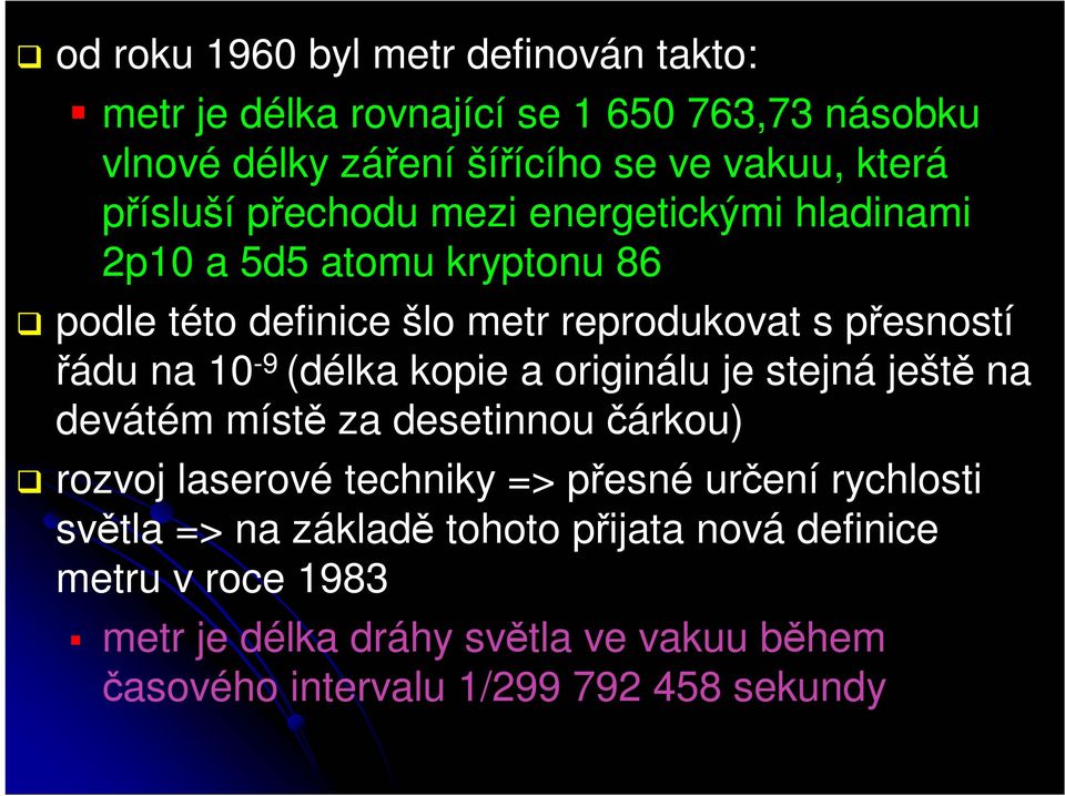 10-9 (délka kopie a originálu je stejná ještě na devátém místě za desetinnou čárkou) rozvoj laserové techniky => přesné určení rychlosti