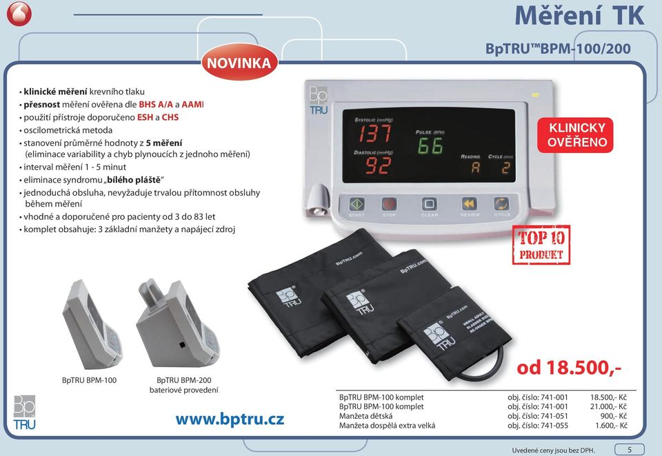 pro pacienty od 3 do 83 let komplet obsahuje: 3 základní manžety a napájecí zdroj Měření TK BpTRU BPM-100/200 KLINICKY OVĚŘENO BpTRU BPM-100 BpTRU BPM-200 bateriové provedení www.bptru.cz od 18.