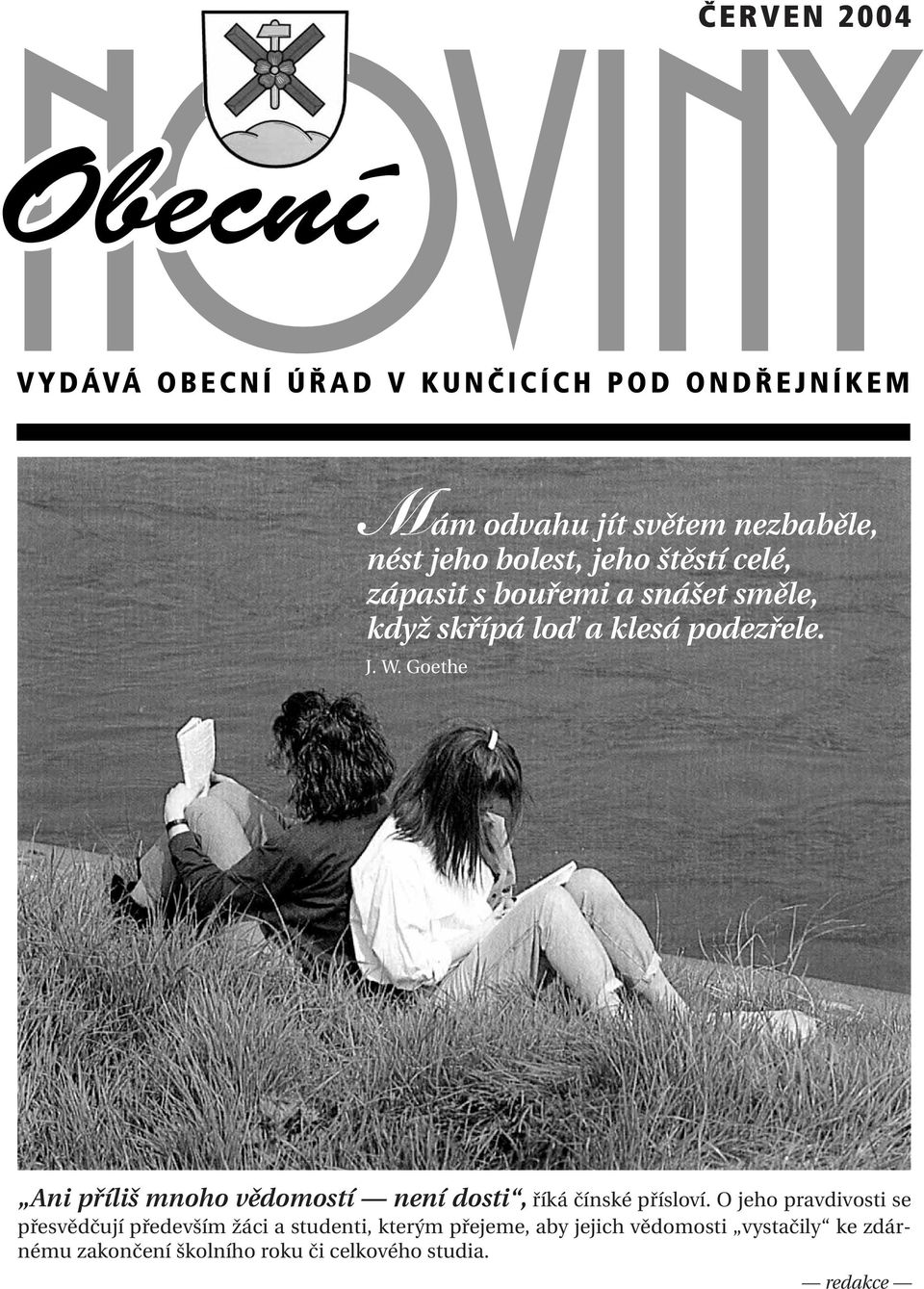 Goethe Ani příliš mnoho vědomostí není dosti, říká čínské přísloví.