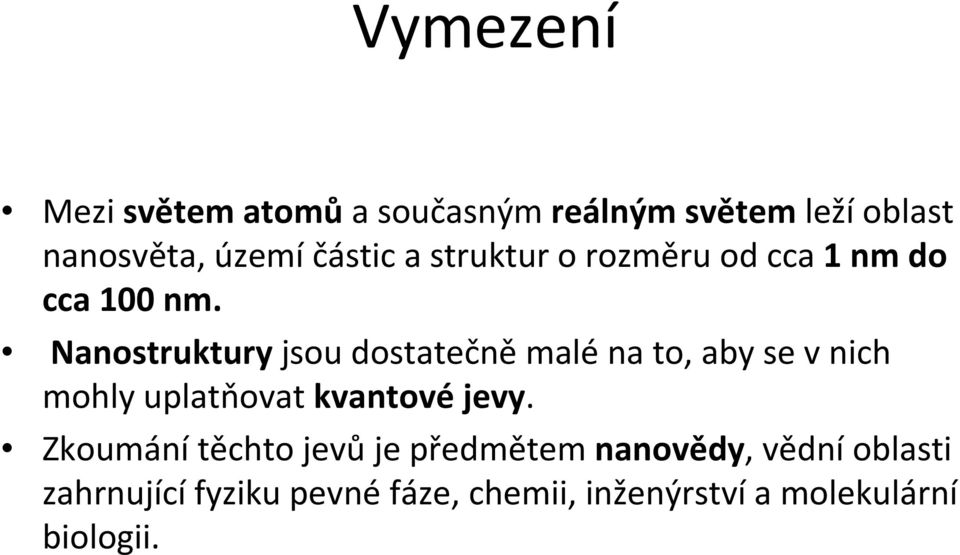 Nanostrukturyjsou dostatečněmaléna to, aby se v nich mohly uplatňovat kvantové jevy.