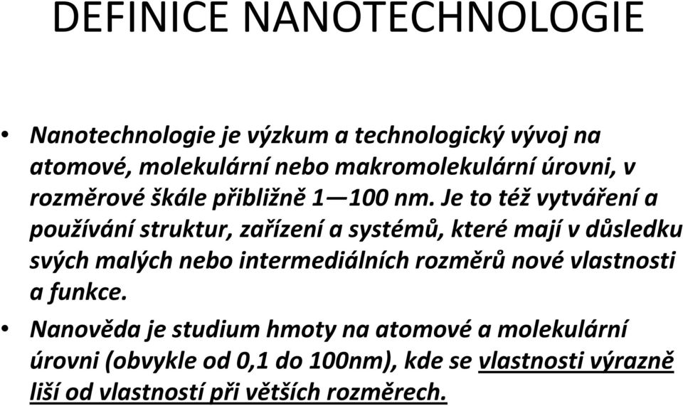 Je to téžvytvářenía používánístruktur, zařízenía systémů, kterémajív důsledku svých malých nebo intermediálních