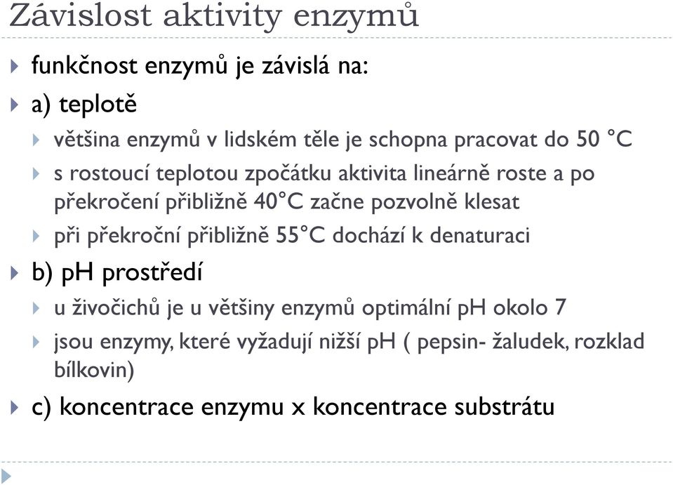 klesat při překroční přibližně 55 C dochází k denaturaci b) ph prostředí u živočichů je u většiny enzymů optimální ph