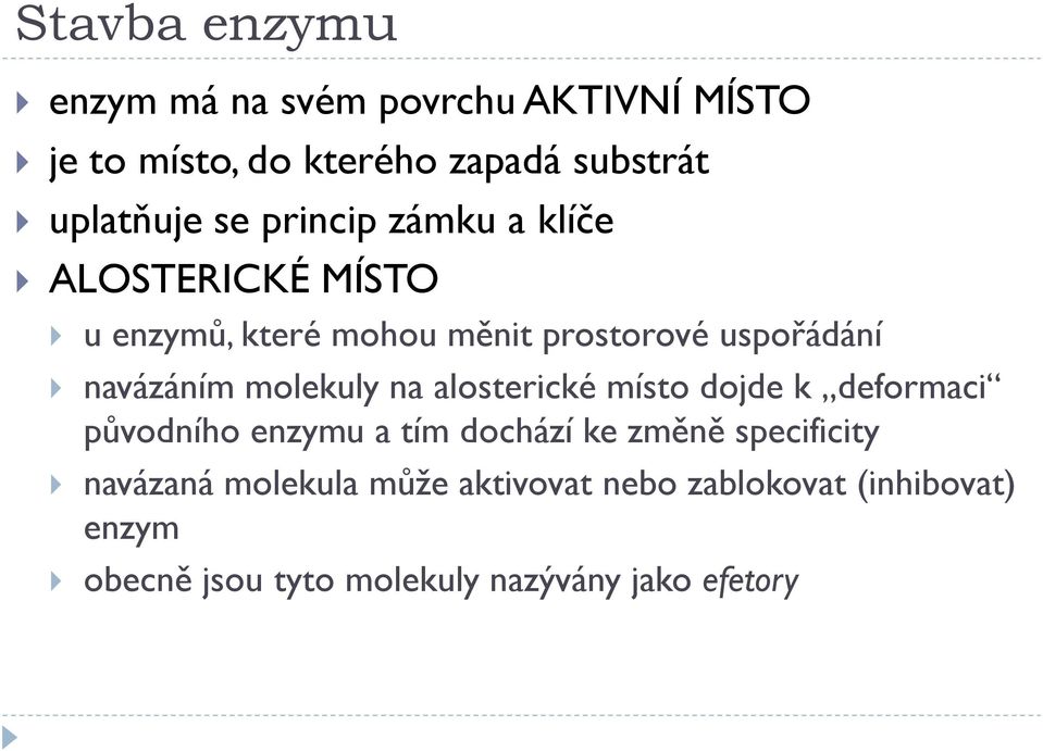 molekuly na alosterické místo dojde k deformaci původního enzymu a tím dochází ke změně specificity