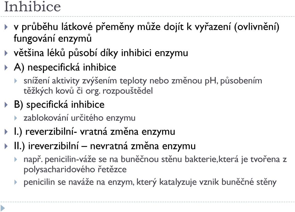 rozpouštědel B) specifická inhibice zablokování určitého enzymu I.) reverzibilní- vratná změna enzymu II.