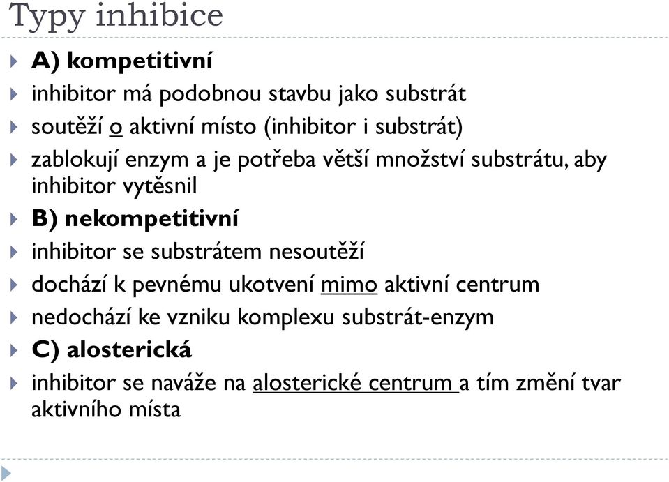 inhibitor se substrátem nesoutěží dochází k pevnému ukotvení mimo aktivní centrum nedochází ke vzniku