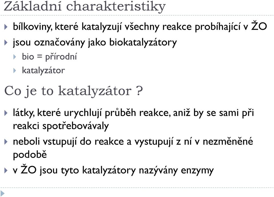 látky, které urychlují průběh reakce, aniž by se sami při reakci spotřebovávaly neboli