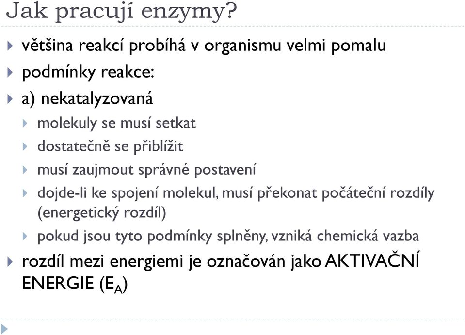 musí setkat dostatečně se přiblížit musí zaujmout správné postavení dojde-li ke spojení molekul,