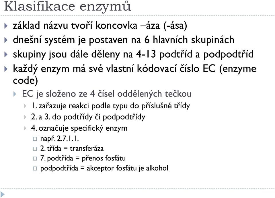 čísel oddělených tečkou 1. zařazuje reakci podle typu do příslušné třídy 2. a 3. do podtřídy či podpodtřídy 4.