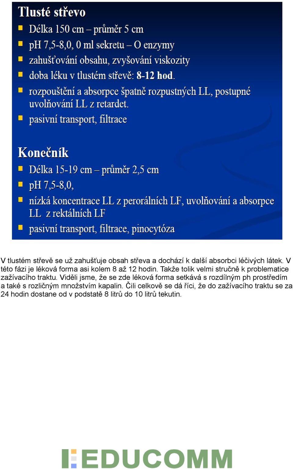 Takže tolik velmi stručně k problematice zažívacího traktu.