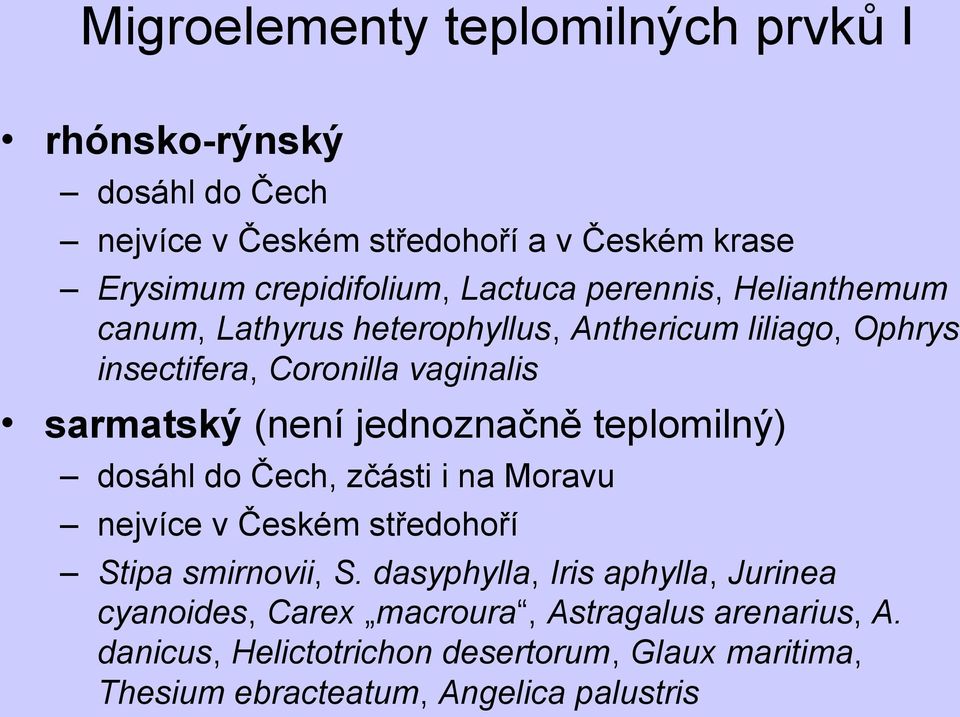 jednoznačně teplomilný) dosáhl do Čech, zčásti i na Moravu nejvíce v Českém středohoří Stipa smirnovii, S.