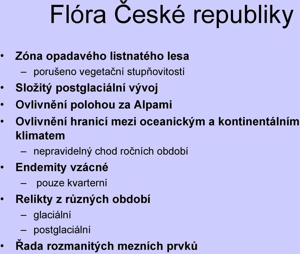 oceanickým a kontinentálním klimatem nepravidelný chod ročních období Endemity vzácné