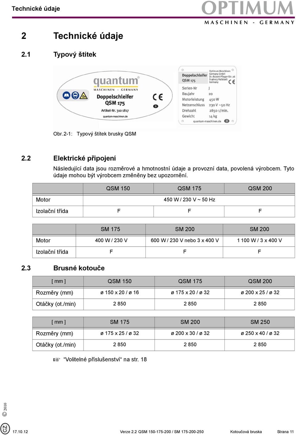 QSM 50 QSM 75 QSM 200 Motor 450 W / 230 V ~ 50 Hz Izolační třída F F F SM 75 SM 200 SM 200 Motor 400 W / 230 V 600 W / 230 V nebo 3 x 400 V 00 W / 3 x 400 V Izolační třída F F F 2.