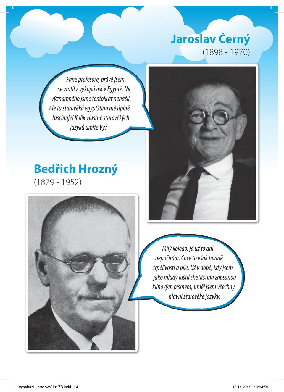 Bedřich Hrozný (1879-1952) Milý kolego, já už to ani nepočítám. Chce to však hodně trpělivosti a píle.