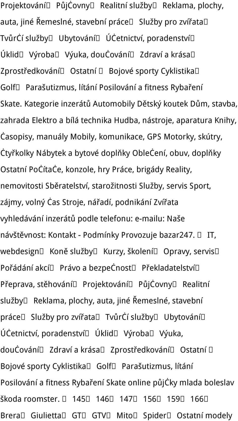 Kategorie inzerátů Automobily Dětský koutek Dům, stavba, zahrada Elektro a bílá technika Hudba, nástroje, aparatura Knihy, časopisy, manuály Mobily, komunikace, GPS Motorky, skútry, čtyřkolky Nábytek